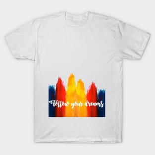 follow your dreams T-Shirt